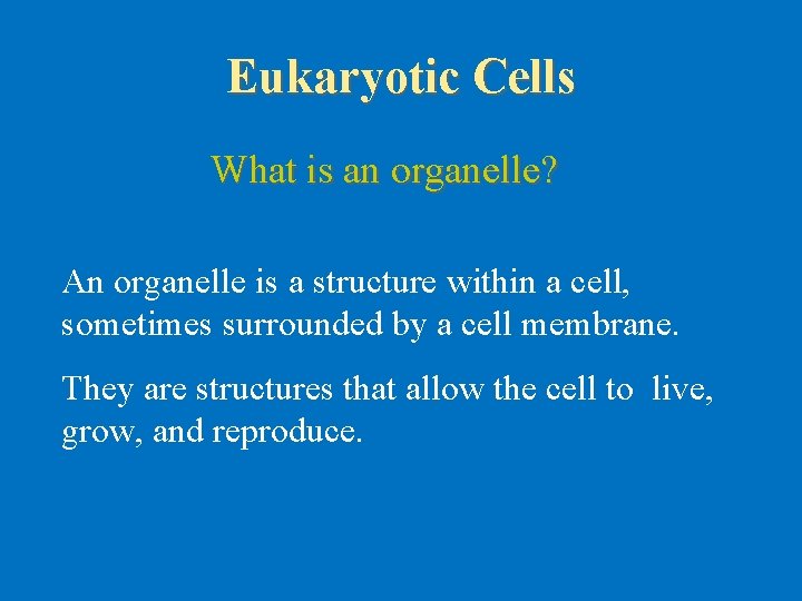 Eukaryotic Cells What is an organelle? An organelle is a structure within a cell, Eukaryotic Cells What is an organelle? An organelle is a structure within a cell,