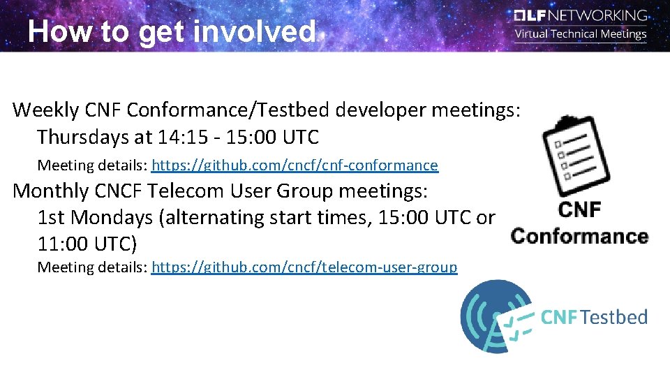 How to get involved Weekly CNF Conformance/Testbed developer meetings: Thursdays at 14: 15 - How to get involved Weekly CNF Conformance/Testbed developer meetings: Thursdays at 14: 15 -