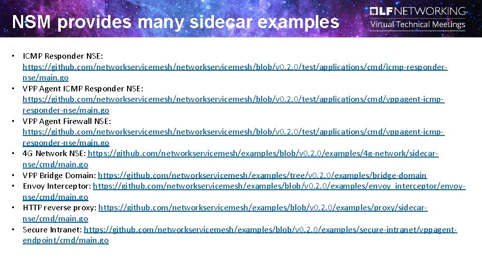 NSM provides many sidecar examples • ICMP Responder NSE: https: //github. com/networkservicemesh/blob/v 0. 2. NSM provides many sidecar examples • ICMP Responder NSE: https: //github. com/networkservicemesh/blob/v 0. 2.