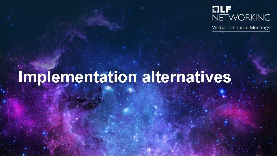 Implementation alternatives Implementation alternatives
