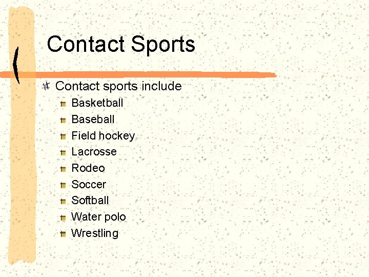 Contact Sports Contact sports include Basketball Baseball Field hockey Lacrosse Rodeo Soccer Softball Water