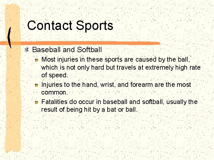 Contact Sports Baseball and Softball Most injuries in these sports are caused by the