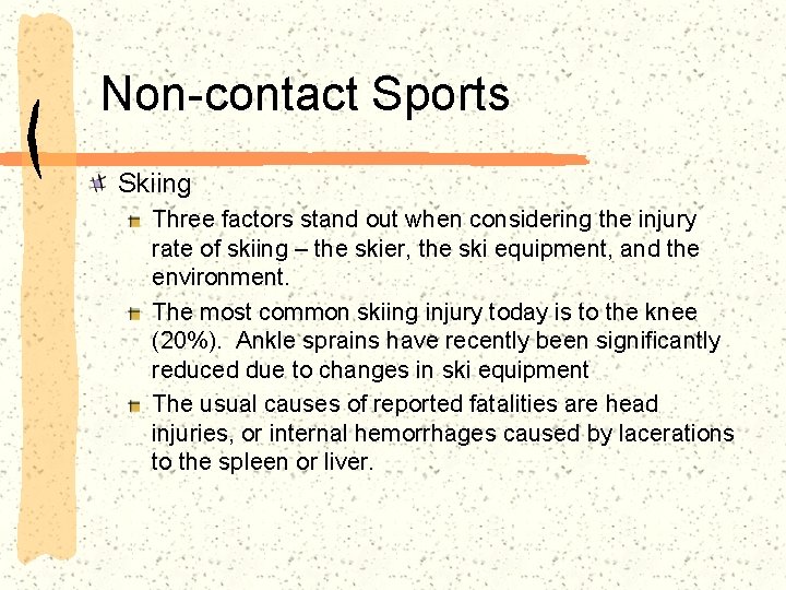 Non-contact Sports Skiing Three factors stand out when considering the injury rate of skiing