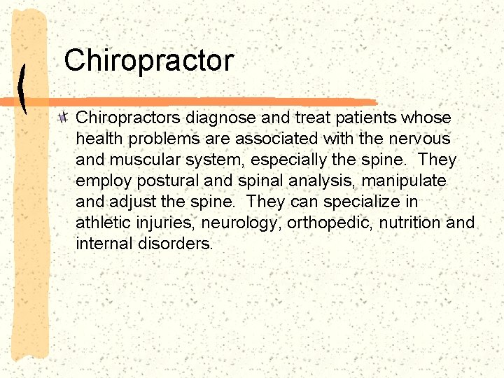 Chiropractors diagnose and treat patients whose health problems are associated with the nervous and