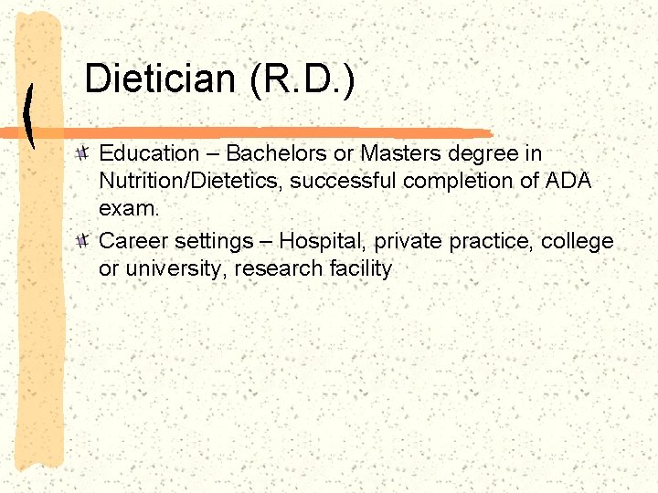Dietician (R. D. ) Education – Bachelors or Masters degree in Nutrition/Dietetics, successful completion
