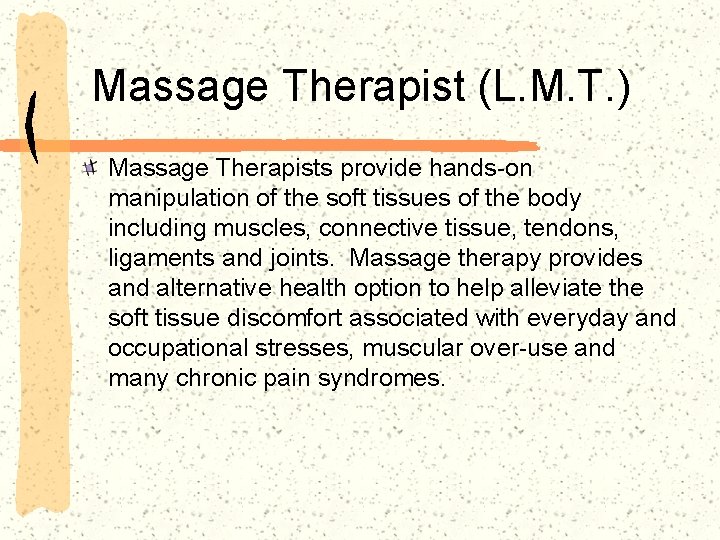 Massage Therapist (L. M. T. ) Massage Therapists provide hands-on manipulation of the soft