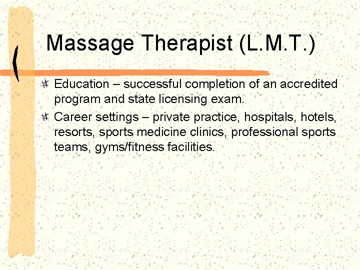 Massage Therapist (L. M. T. ) Education – successful completion of an accredited program