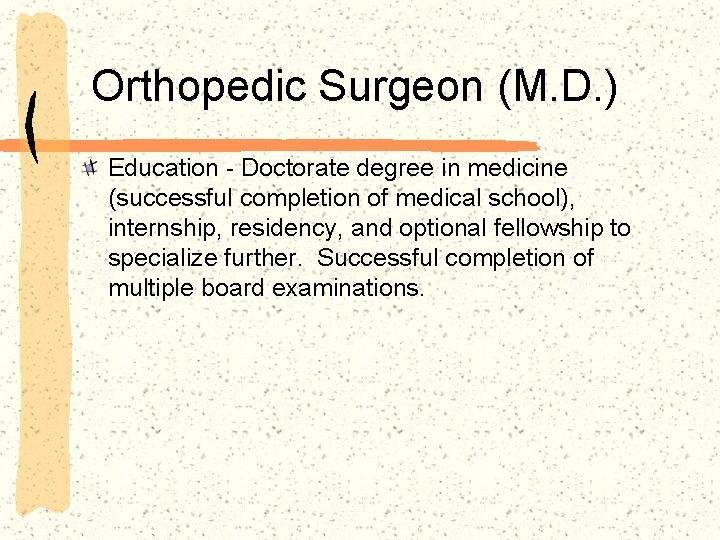 Orthopedic Surgeon (M. D. ) Education - Doctorate degree in medicine (successful completion of