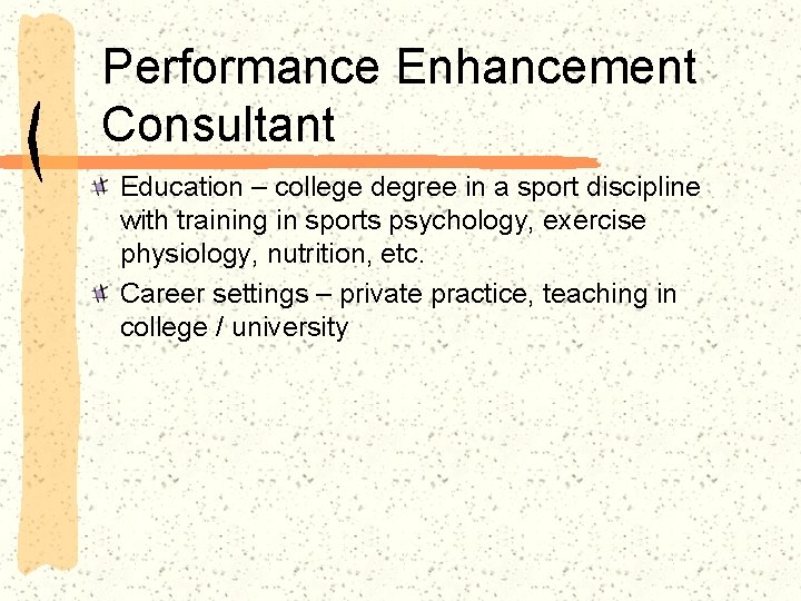 Performance Enhancement Consultant Education – college degree in a sport discipline with training in