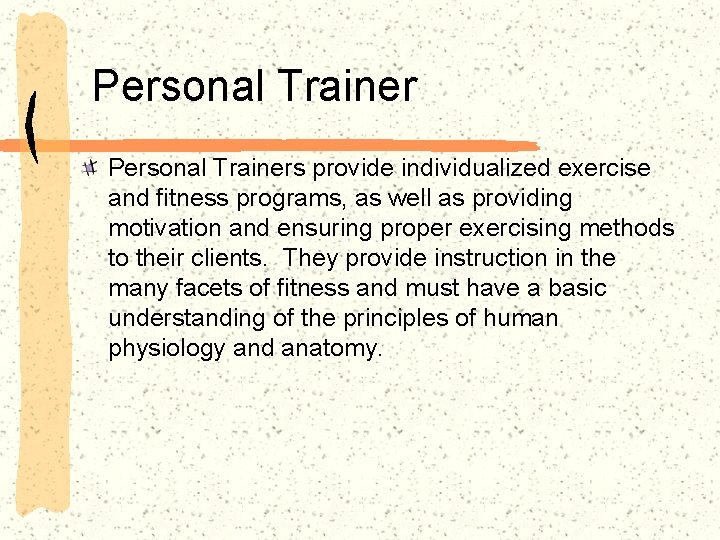 Personal Trainers provide individualized exercise and fitness programs, as well as providing motivation and