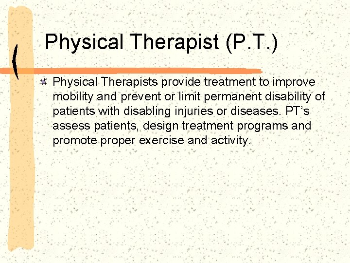 Physical Therapist (P. T. ) Physical Therapists provide treatment to improve mobility and prevent