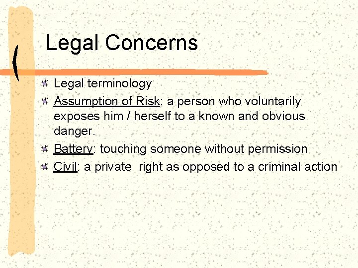 Legal Concerns Legal terminology Assumption of Risk: a person who voluntarily exposes him /