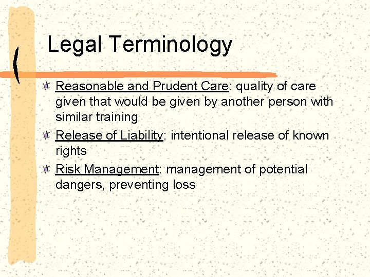 Legal Terminology Reasonable and Prudent Care: quality of care given that would be given