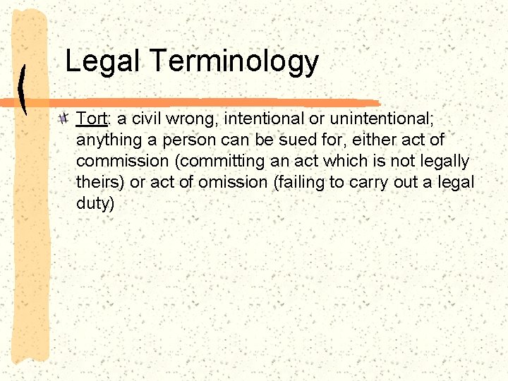 Legal Terminology Tort: a civil wrong, intentional or unintentional; anything a person can be