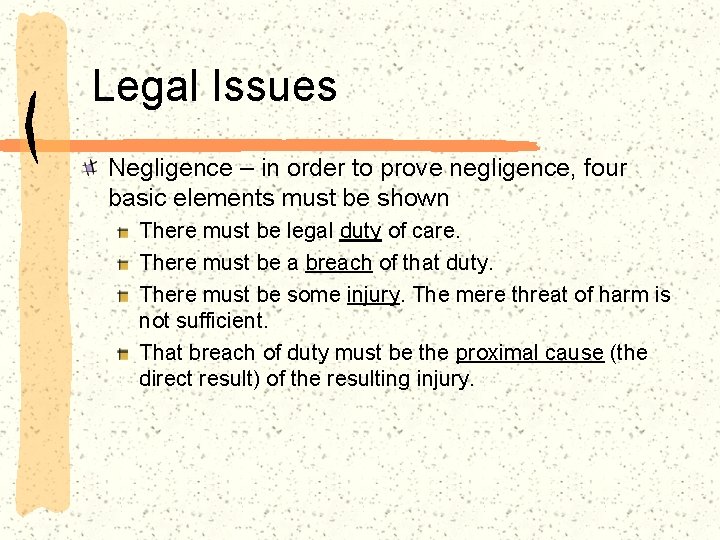 Legal Issues Negligence – in order to prove negligence, four basic elements must be