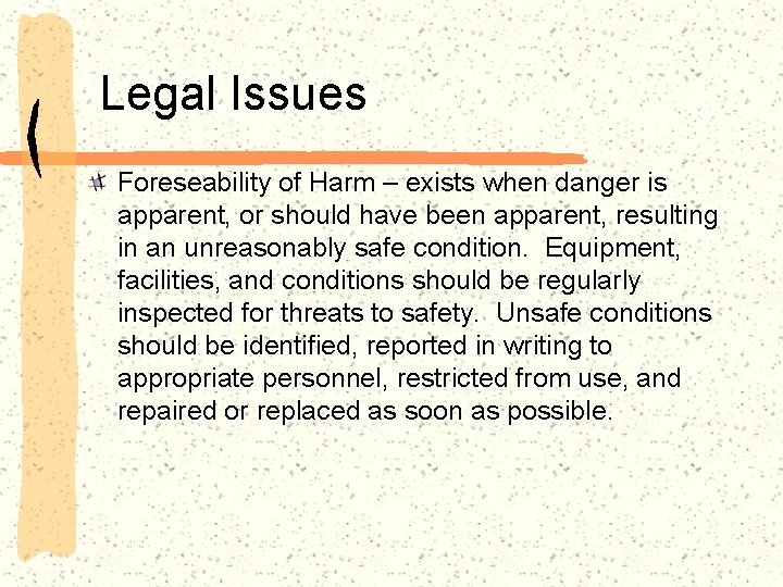Legal Issues Foreseability of Harm – exists when danger is apparent, or should have