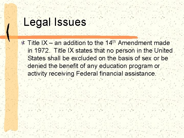 Legal Issues Title IX – an addition to the 14 th Amendment made in