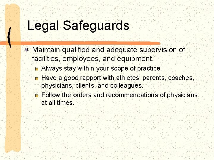 Legal Safeguards Maintain qualified and adequate supervision of facilities, employees, and equipment. Always stay