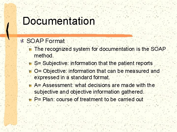 Documentation SOAP Format The recognized system for documentation is the SOAP method. S= Subjective:
