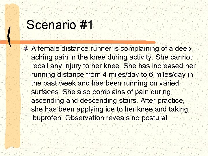 Scenario #1 A female distance runner is complaining of a deep, aching pain in