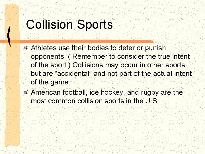Collision Sports Athletes use their bodies to deter or punish opponents. ( Remember to