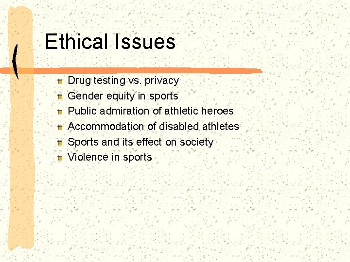 Ethical Issues Drug testing vs. privacy Gender equity in sports Public admiration of athletic