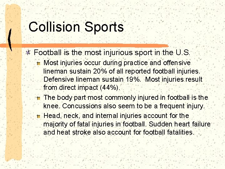Collision Sports Football is the most injurious sport in the U. S. Most injuries