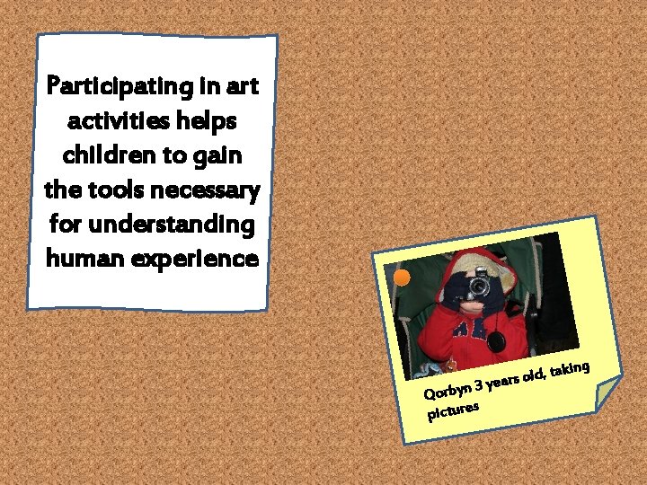 Participating in art activities helps children to gain the tools necessary for understanding human Participating in art activities helps children to gain the tools necessary for understanding human