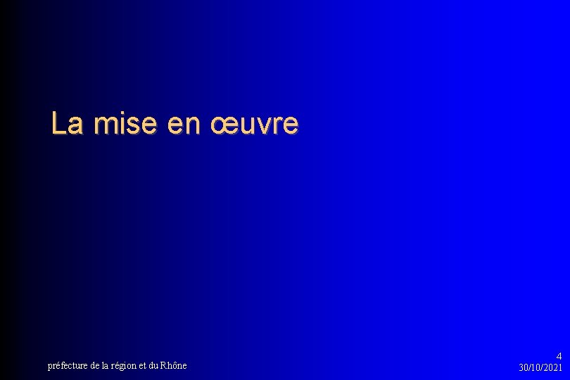 La mise en œuvre préfecture de la région et du Rhône 4 30/10/2021 