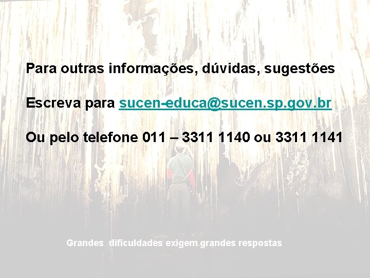 Para outras informações, dúvidas, sugestões Escreva para sucen-educa@sucen. sp. gov. br Ou pelo telefone