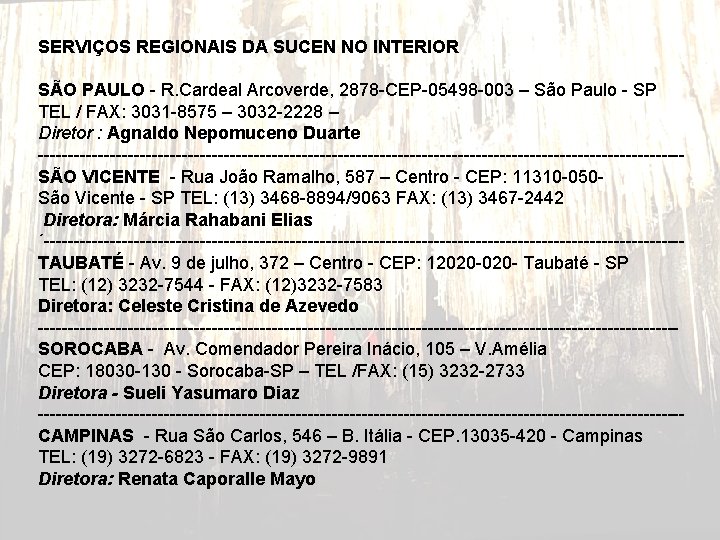 SERVIÇOS REGIONAIS DA SUCEN NO INTERIOR SÃO PAULO - R. Cardeal Arcoverde, 2878 -CEP-05498