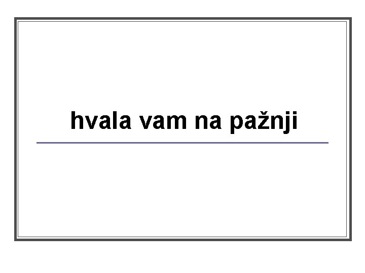 hvala vam na pažnji 