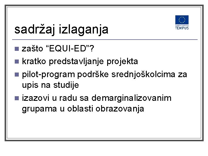 sadržaj izlaganja zašto “EQUI-ED”? n kratko predstavljanje projekta n pilot-program podrške srednjoškolcima za upis