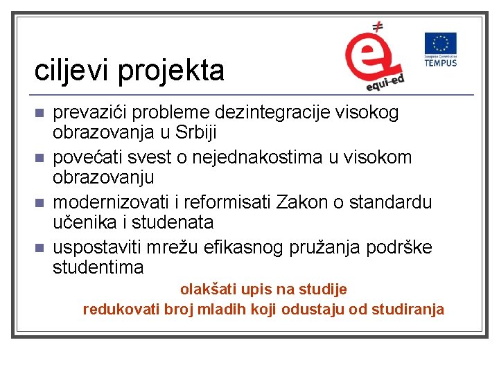 ciljevi projekta n n prevazići probleme dezintegracije visokog obrazovanja u Srbiji povećati svest o