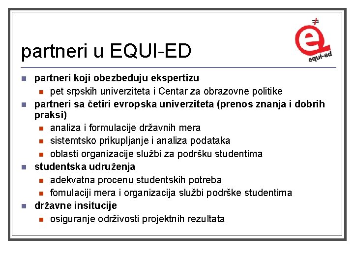 partneri u EQUI-ED n n partneri koji obezbeđuju ekspertizu n pet srpskih univerziteta i