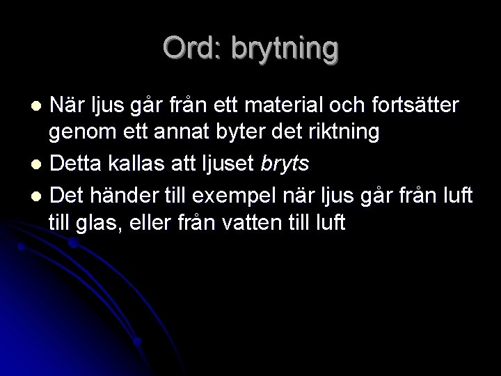 Ord: brytning När ljus går från ett material och fortsätter genom ett annat byter