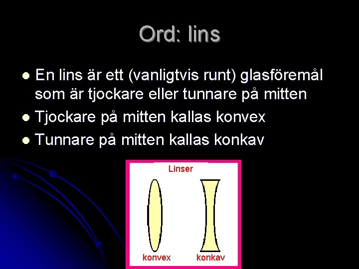 Ord: lins En lins är ett (vanligtvis runt) glasföremål som är tjockare eller tunnare