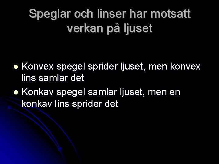 Speglar och linser har motsatt verkan på ljuset Konvex spegel sprider ljuset, men konvex