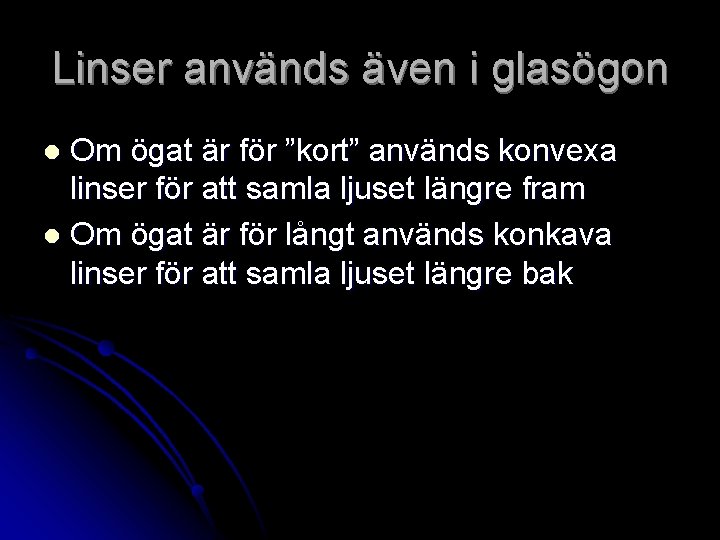 Linser används även i glasögon Om ögat är för ”kort” används konvexa linser för