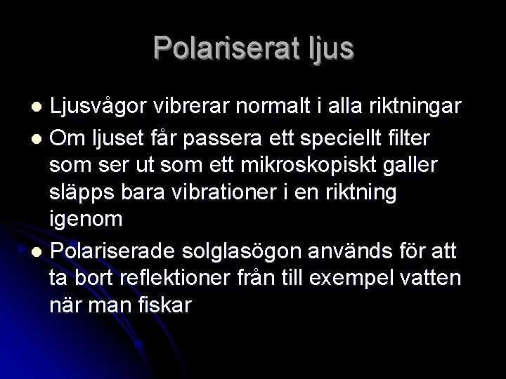 Polariserat ljus Ljusvågor vibrerar normalt i alla riktningar l Om ljuset får passera ett