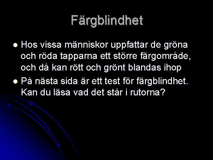 Färgblindhet Hos vissa människor uppfattar de gröna och röda tapparna ett större färgområde, och