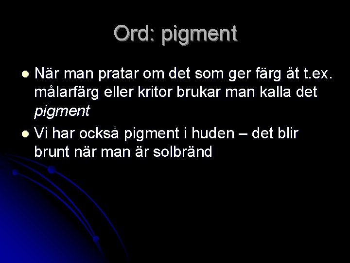 Ord: pigment När man pratar om det som ger färg åt t. ex. målarfärg