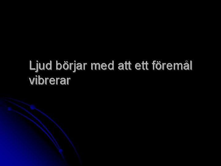 Ljud börjar med att ett föremål vibrerar 