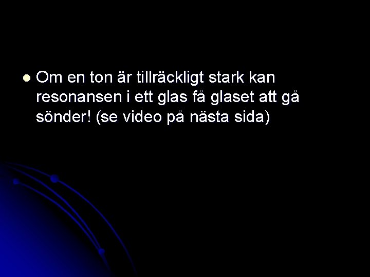 l Om en ton är tillräckligt stark kan resonansen i ett glas få glaset