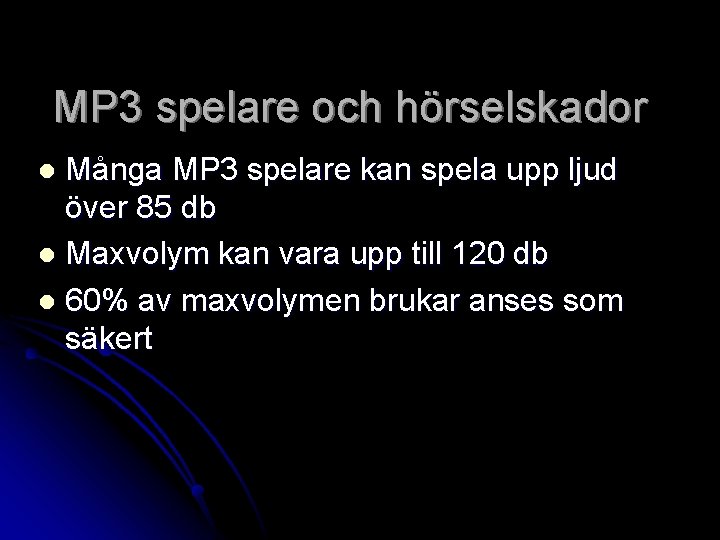 MP 3 spelare och hörselskador Många MP 3 spelare kan spela upp ljud över