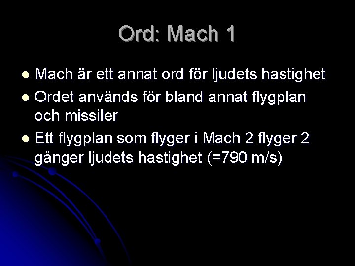 Ord: Mach 1 Mach är ett annat ord för ljudets hastighet l Ordet används
