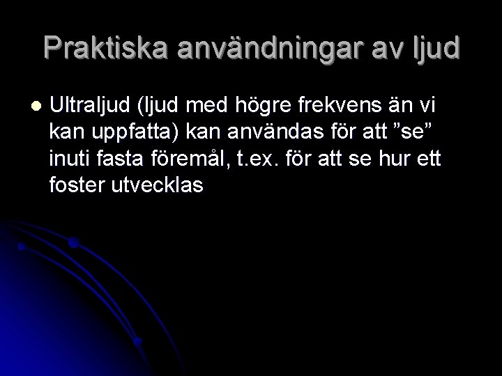 Praktiska användningar av ljud l Ultraljud (ljud med högre frekvens än vi kan uppfatta)