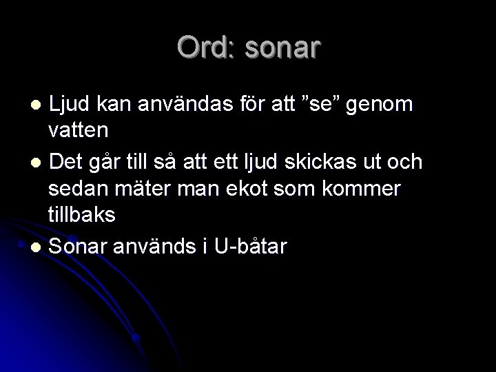 Ord: sonar Ljud kan användas för att ”se” genom vatten l Det går till