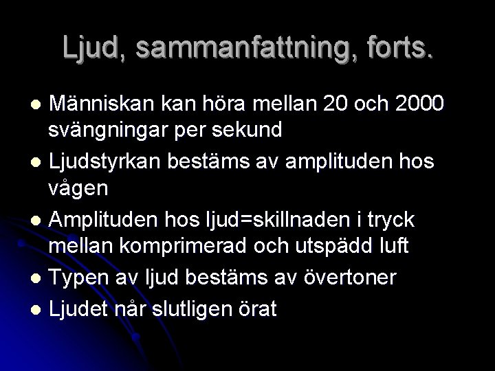 Ljud, sammanfattning, forts. Människan höra mellan 20 och 2000 svängningar per sekund l Ljudstyrkan