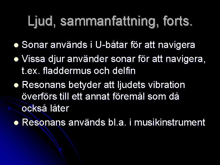 Ljud, sammanfattning, forts. Sonar används i U-båtar för att navigera l Vissa djur använder